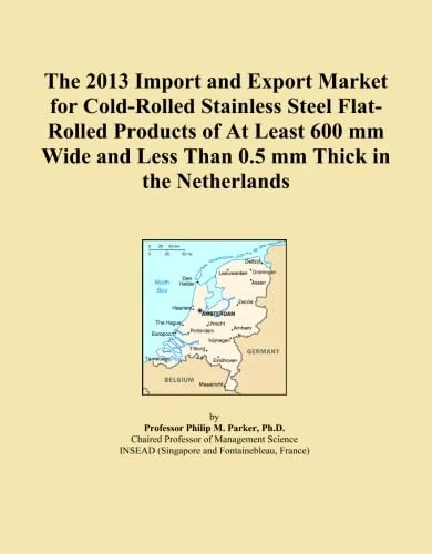 The 2013 Import and Export Market for Cold-Rolled Stainless Steel Flat-Rolled Products of At Least 600 mm Wide and Less Than 0.5 mm Thick in the Netherlands