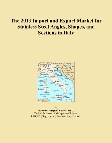 The 2013 Import and Export Market for Stainless Steel Angles, Shapes, and Sections in Italy