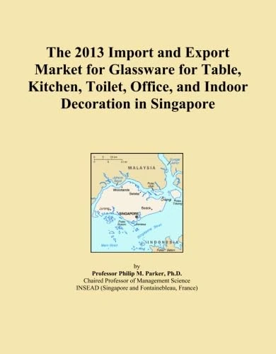 The 2013 Import and Export Market for Glassware for Table, Kitchen, Toilet, Office, and Indoor Decoration in Singapore