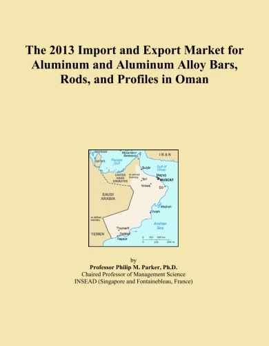 The 2013 Import and Export Market for Aluminum and Aluminum Alloy Bars, Rods, and Profiles in Oman