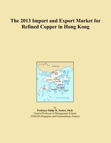 The 2013 Import and Export Market for Refined Copper in Hong Kong
