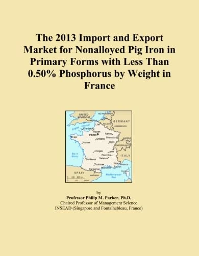 The 2013 Import and Export Market for Nonalloyed Pig Iron in Primary Forms with Less Than 0.50% Phosphorus by Weight in France