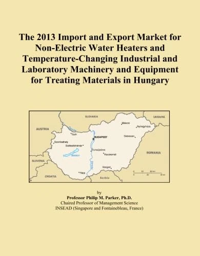 The 2013 Import and Export Market for Non-Electric Water Heaters and Temperature-Changing Industrial and Laboratory Machinery and Equipment for Treating Materials in Hungary