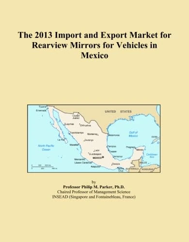 The 2013 Import and Export Market for Rearview Mirrors for Vehicles in Mexico