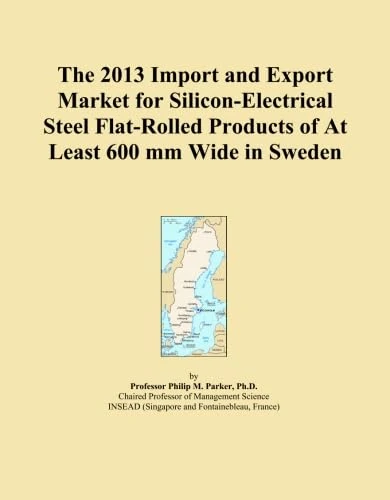 The 2013 Import and Export Market for Silicon-Electrical Steel Flat-Rolled Products of At Least 600 mm Wide in Sweden