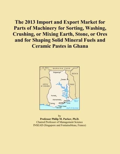 The 2013 Import and Export Market for Parts of Machinery for Sorting, Washing, Crushing, or Mixing Earth, Stone, or Ores and for Shaping Solid Mineral Fuels and Ceramic Pastes in Ghana