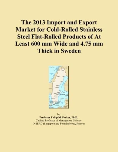 The 2013 Import and Export Market for Cold-Rolled Stainless Steel Flat-Rolled Products of At Least 600 mm Wide and 4.75 mm Thick in Sweden