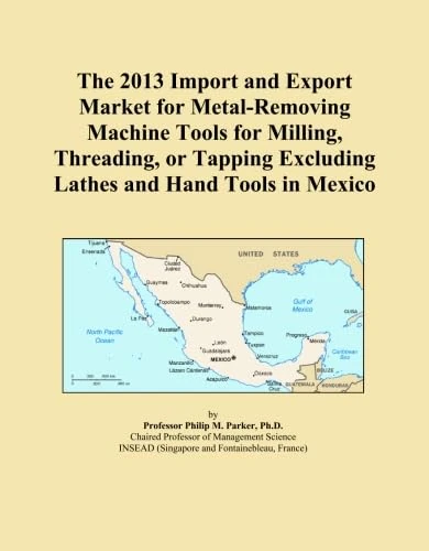 The 2013 Import and Export Market for Metal-Removing Machine Tools for Milling, Threading, or Tapping Excluding Lathes and Hand Tools in Mexico