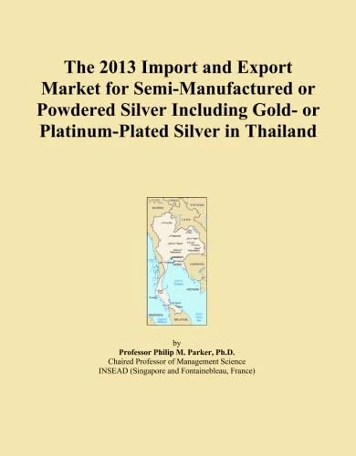 The 2013 Import and Export Market for Semi-Manufactured or Powdered Silver Including Gold- or Platinum-Plated Silver in Thailand