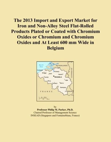 The 2013 Import and Export Market for Iron and Non-Alloy Steel Flat-Rolled Products Plated or Coated with Chromium Oxides or Chromium and Chromium Oxides and At Least 600 mm Wide in Belgium