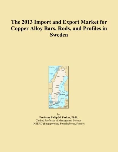 The 2013 Import and Export Market for Copper Alloy Bars, Rods, and Profiles in Sweden
