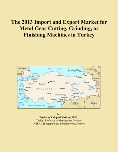 The 2013 Import and Export Market for Metal Gear Cutting, Grinding, or Finishing Machines in Turkey