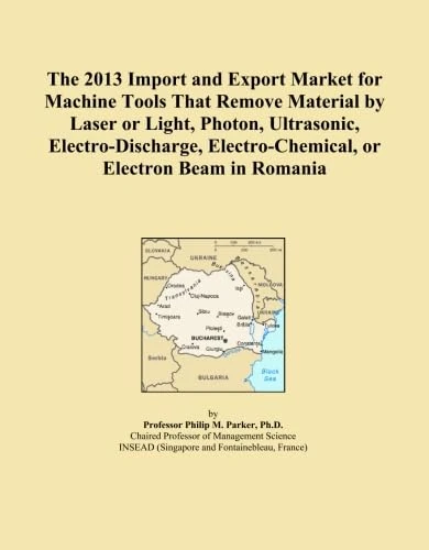 The 2013 Import and Export Market for Machine Tools That Remove Material by Laser or Light, Photon, Ultrasonic, Electro-Discharge, Electro-Chemical, or Electron Beam in Romania