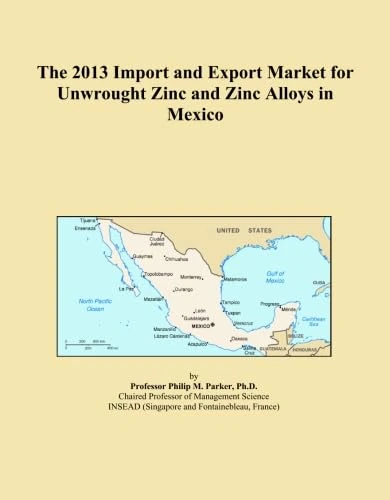 The 2013 Import and Export Market for Unwrought Zinc and Zinc Alloys in Mexico