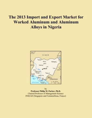 The 2013 Import and Export Market for Worked Aluminum and Aluminum Alloys in Nigeria