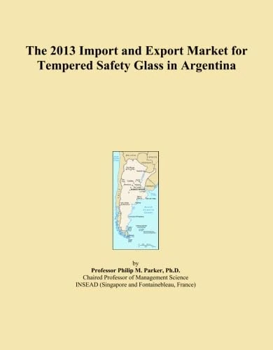 The 2013 Import and Export Market for Tempered Safety Glass in Argentina