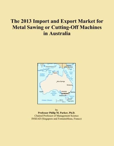 The 2013 Import and Export Market for Metal Sawing or Cutting-Off Machines in Australia