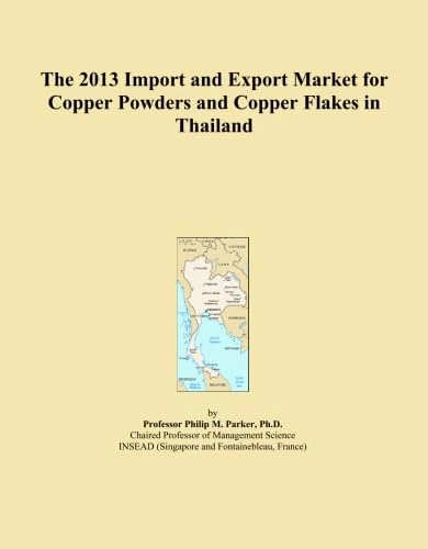 The 2013 Import and Export Market for Copper Powders and Copper Flakes in Thailand