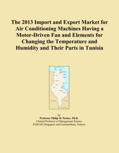 The 2013 Import and Export Market for Air Conditioning Machines Having a Motor-Driven Fan and Elements for Changing the Temperature and Humidity and Their Parts in Tunisia