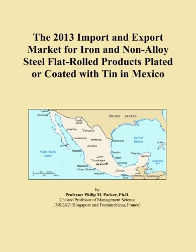 The 2013 Import and Export Market for Iron and Non-Alloy Steel Flat-Rolled Products Plated or Coated with Tin in Mexico