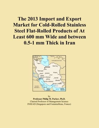 The 2013 Import and Export Market for Cold-Rolled Stainless Steel Flat-Rolled Products of At Least 600 mm Wide and between 0.5-1 mm Thick in Iran