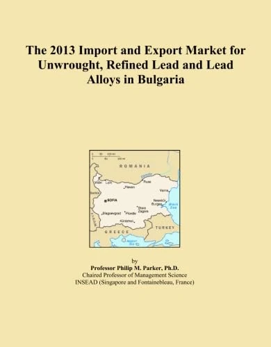The 2013 Import and Export Market for Unwrought, Refined Lead and Lead Alloys in Bulgaria