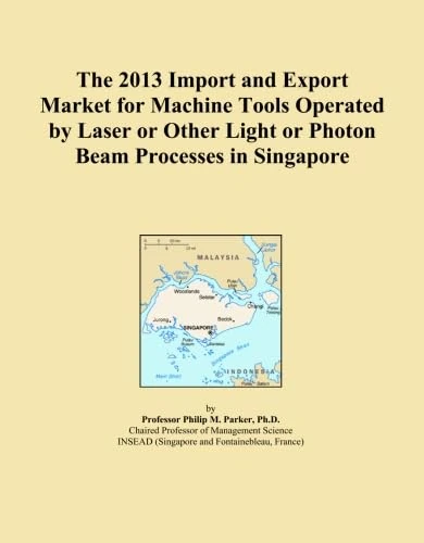 The 2013 Import and Export Market for Machine Tools Operated by Laser or Other Light or Photon Beam Processes in Singapore
