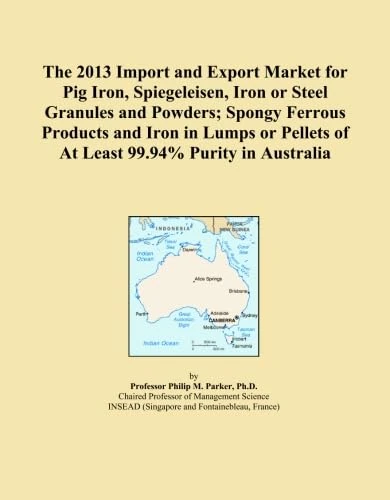 The 2013 Import and Export Market for Pig Iron, Spiegeleisen, Iron or Steel Granules and Powders; Spongy Ferrous Products and Iron in Lumps or Pellets of At Least 99.94% Purity in Australia