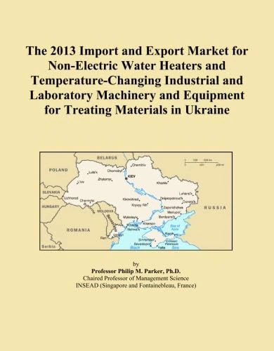 The 2013 Import and Export Market for Non-Electric Water Heaters and Temperature-Changing Industrial and Laboratory Machinery and Equipment for Treating Materials in Ukraine