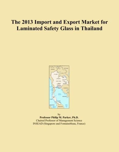The 2013 Import and Export Market for Laminated Safety Glass in Thailand