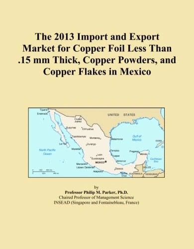 The 2013 Import and Export Market for Copper Foil Less Than .15 mm Thick, Copper Powders, and Copper Flakes in Mexico