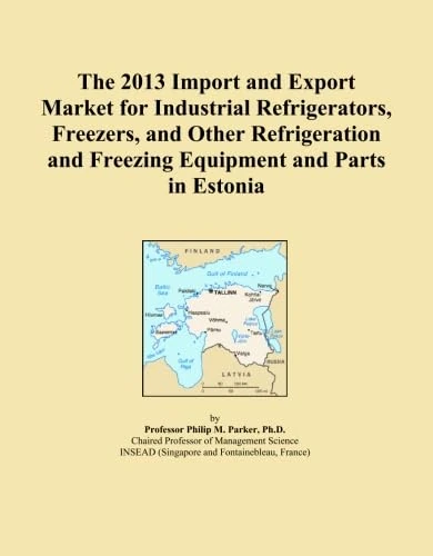 The 2013 Import and Export Market for Industrial Refrigerators, Freezers, and Other Refrigeration and Freezing Equipment and Parts in Estonia