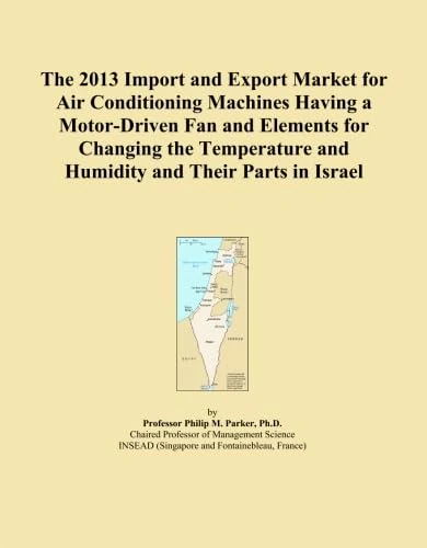 The 2013 Import and Export Market for Air Conditioning Machines Having a Motor-Driven Fan and Elements for Changing the Temperature and Humidity and Their Parts in Israel