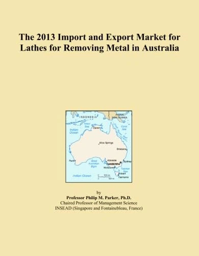 The 2013 Import and Export Market for Lathes for Removing Metal in Australia