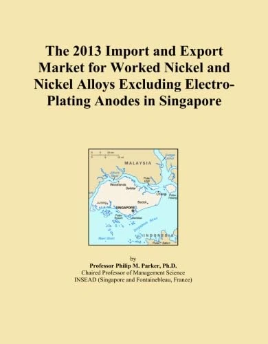 The 2013 Import and Export Market for Worked Nickel and Nickel Alloys Excluding Electro-Plating Anodes in Singapore