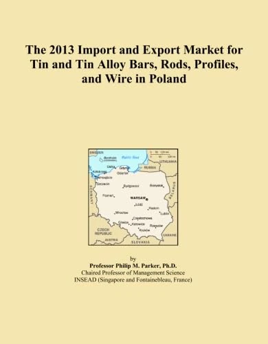 The 2013 Import and Export Market for Tin and Tin Alloy Bars, Rods, Profiles, and Wire in Poland