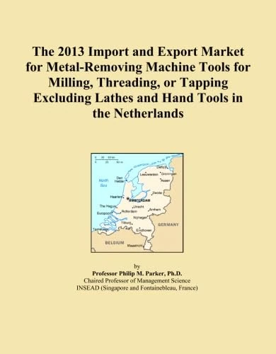 The 2013 Import and Export Market for Metal-Removing Machine Tools for Milling, Threading, or Tapping Excluding Lathes and Hand Tools in the Netherlands