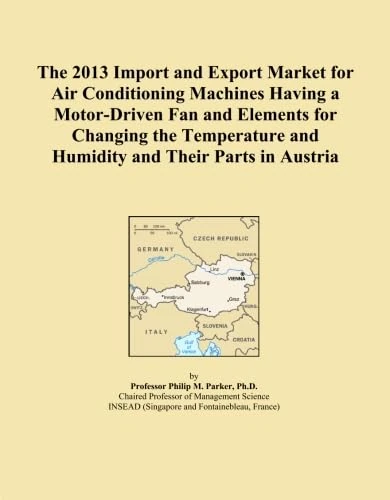 The 2013 Import and Export Market for Air Conditioning Machines Having a Motor-Driven Fan and Elements for Changing the Temperature and Humidity and Their Parts in Austria