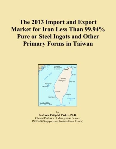 The 2013 Import and Export Market for Iron Less Than 99.94% Pure or Steel Ingots and Other Primary Forms in Taiwan