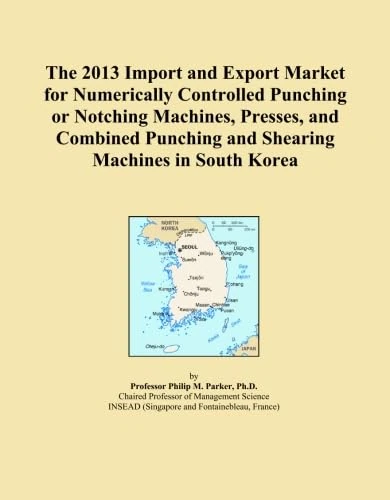 The 2013 Import and Export Market for Numerically Controlled Punching or Notching Machines, Presses, and Combined Punching and Shearing Machines in South Korea
