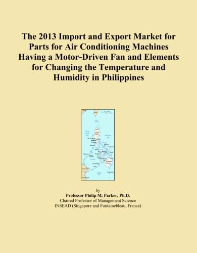 The 2013 Import and Export Market for Parts for Air Conditioning Machines Having a Motor-Driven Fan and Elements for Changing the Temperature and Humidity in Philippines