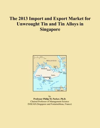 The 2013 Import and Export Market for Unwrought Tin and Tin Alloys in Singapore