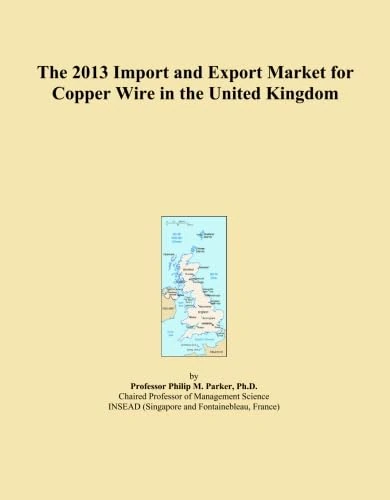 The 2013 Import and Export Market for Copper Wire in the United Kingdom