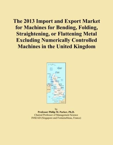 The 2013 Import and Export Market for Machines for Bending, Folding, Straightening, or Flattening Metal Excluding Numerically Controlled Machines in the United Kingdom