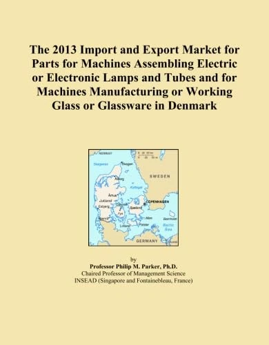 The 2013 Import and Export Market for Parts for Machines Assembling Electric or Electronic Lamps and Tubes and for Machines Manufacturing or Working Glass or Glassware in Denmark