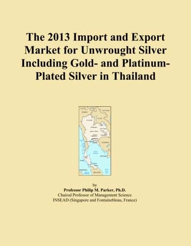 2013 Thailand Unwrought Silver Import-Export Market Analysis
