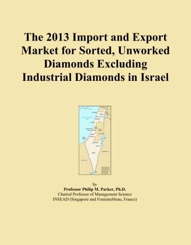 The 2013 Import and Export Market for Sorted, Unworked Diamonds Excluding Industrial Diamonds in Israel