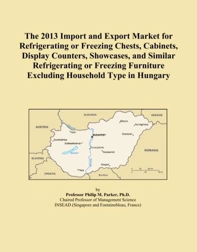 The 2013 Import and Export Market for Refrigerating or Freezing Chests, Cabinets, Display Counters, Showcases, and Similar Refrigerating or Freezing Furniture Excluding Household Type in Hungary