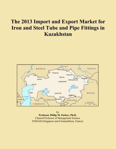 The 2013 Import and Export Market for Iron and Steel Tube and Pipe Fittings in Kazakhstan