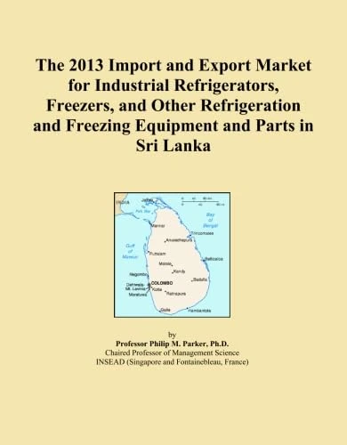 The 2013 Import and Export Market for Industrial Refrigerators, Freezers, and Other Refrigeration and Freezing Equipment and Parts in Sri Lanka